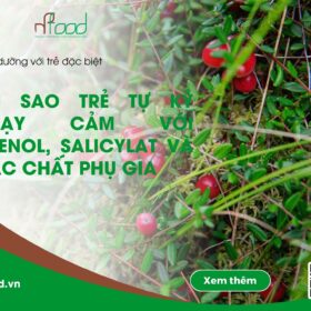 Tại sao trẻ tự kỷ nhạy cảm với Phenol, Salicylat và các chất phụ gia
