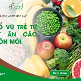 CỔ VŨ TRẺ TỰ KỶ ĂN CÁC MÓN MỚI